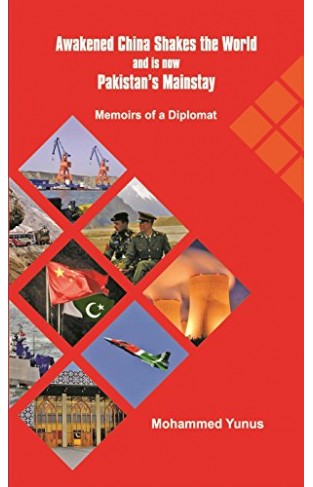 Awakened: China Shakes the World and is now Pakistan's Mainstay - Memoirs of a Diplomate Hardcover 